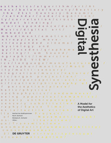 Digital Synesthesia (A Model for the Aesthetics of Digital Art) by Katharina Gsöllpointner, Ruth Schnell, Romana Karla Schuler, 9783110459340