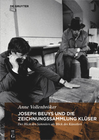 Joseph Beuys und die Zeichnungssammlung Klüser (Der Blick des Sammlers als Blick des Künstlers) (German Edition) by Anne Vollenbröker, 9783110463293