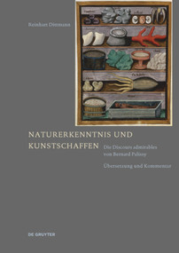 Naturerkenntnis und Kunstschaffen (Die Discours admirables von Bernard Palissy. Übersetzung und Kommentar) (German Edition) by Reinhart Dittmann, 9783110464535
