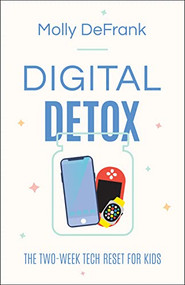 Digital Detox (The Two-Week Tech Reset for Kids) by Molly DeFrank, 9780764238765