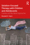 Solution-Focused Therapy with Children and Adolescents (Creative and Play-Based Approaches) - 9781138054554 by Elizabeth R. Taylor, 9781138054554