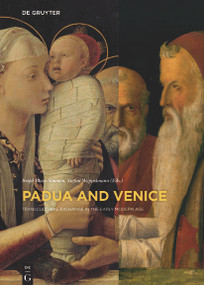Padua and Venice (Transcultural Exchange in the Early Modern Age) by Brigit Blass-Simmen, Stefan Weppelmann, 9783110464832