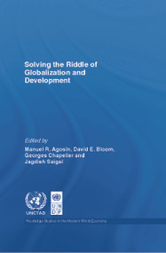 Solving the Riddle of Globalization and Development by Manuel Agosin, David Bloom, George Chapelier, Jagdish Saigal, 9780415770323