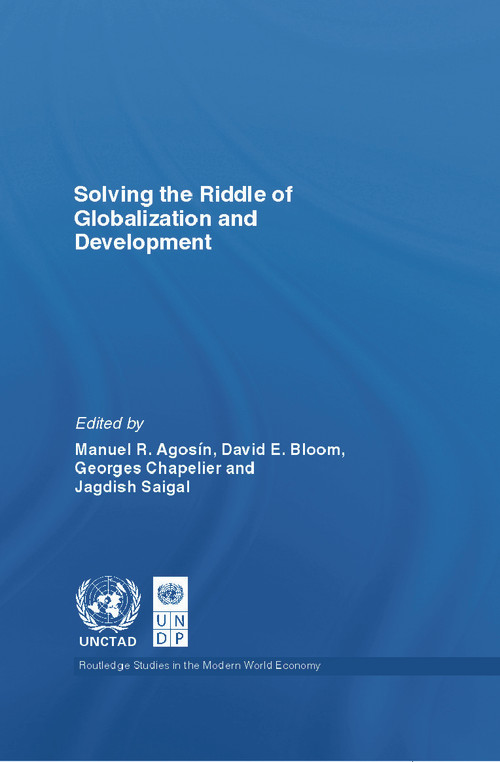 Solving the Riddle of Globalization and Development by Manuel Agosin, David Bloom, George Chapelier, Jagdish Saigal, 9780415770323