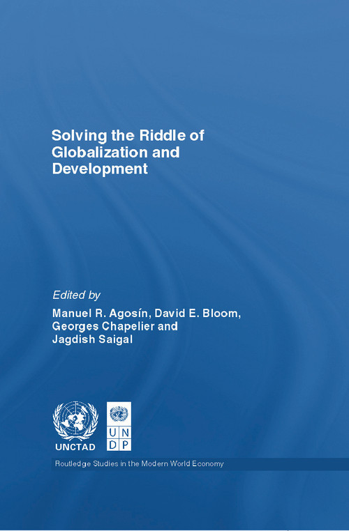 Solving the Riddle of Globalization and Development by Manuel Agosin, David Bloom, George Chapelier, Jagdish Saigal, 9780415770323