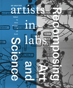 Recomposing Art and Science (artists-in-labs) by Irene Hediger, Jill Scott, 9783110473087