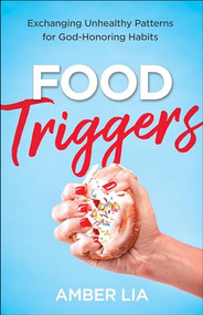 Food Triggers (Exchanging Unhealthy Patterns for God-Honoring Habits) by Amber Lia, 9780764238888
