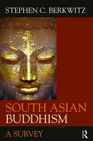 South Asian Buddhism (A Survey) by Stephen C. Berkwitz, 9780415452489