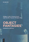 Object Fantasies (Experience & Creation) by Philippe Cordez, Romana Kaske, Julia Saviello, Susanne Thürigen, 9783110476132