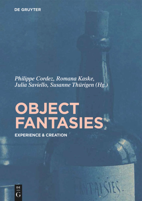 Object Fantasies (Experience & Creation) by Philippe Cordez, Romana Kaske, Julia Saviello, Susanne Thürigen, 9783110476132