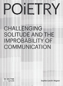 Poietry (Challenging Solitude and the Improbability of Communication) by Sophie-Carolin Wagner, 9783110477269