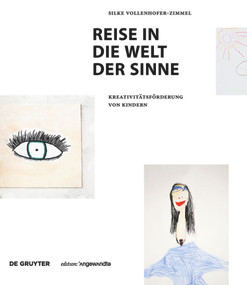 Reise in die Welt der Sinne (Kreativitätsförderung von Kindern) (German Edition) by Silke Vollenhofer-Zimmel, 9783110477429