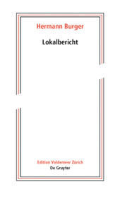 Hermann Burger - Lokalbericht (Herausgegeben aus dem Nachlass) (German Edition) by Simon Zumsteg, Peter Dängeli, Magnus Wieland, Irmgard Wirtz, 9783110481877