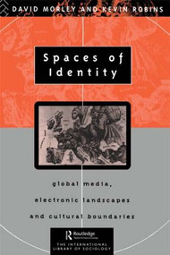 Spaces of Identity (Global Media, Electronic Landscapes and Cultural Boundaries) by David Morley, Kevin Robins, 9780415095976
