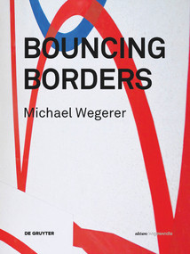 Michael Wegerer. Bouncing Borders (Daten, Skulptur und Grafik / Data, Sculpture and Graphic) by Boris Manner, Derek Michael Besant, 9783110485431