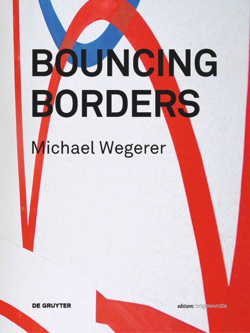 Michael Wegerer. Bouncing Borders (Daten, Skulptur und Grafik / Data, Sculpture and Graphic) (German Edition) by Boris Manner, Derek Michael Besant, 9783110485431
