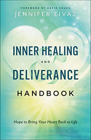 Inner Healing and Deliverance Handbook (Hope to Bring Your Heart Back to Life) by Jennifer Eivaz, Katie Souza, 9780800799229