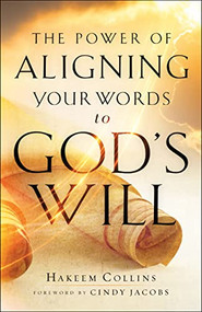 The Power of Aligning Your Words to God's Will by Hakeem Collins, 9780800799724