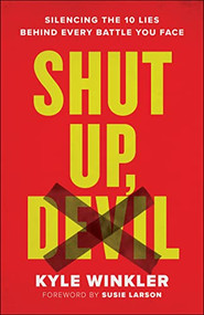 Shut Up, Devil (Silencing the 10 Lies behind Every Battle You Face) by Kyle Winkler, Susie Larson, 9780800762438