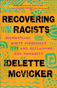 Recovering Racists (Dismantling White Supremacy and Reclaiming Our Humanity) by Idelette McVicker, Lisa Sharon Harper, 9781587435430