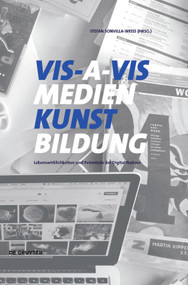 VIS-A-VIS Medien.Kunst.Bildung (Lebenswirklichkeiten und kreative Potentiale der Digital Natives) (German Edition) by Stefan Sonvilla-Weiss, 9783110499964
