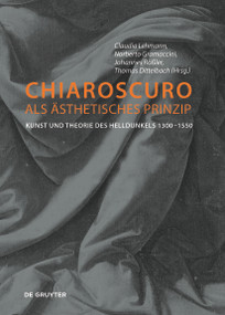 Chiaroscuro als ästhetisches Prinzip (Kunst und Theorie des Helldunkels 1300-1550) by Claudia Lehmann, Norberto Gramaccini, Johannes Rößler, Thomas Dittelbach, 9783110500356