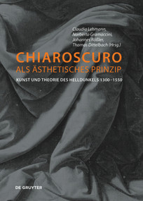 Chiaroscuro als ästhetisches Prinzip (Kunst und Theorie des Helldunkels 1300-1550) (German Edition) by Claudia Lehmann, Norberto Gramaccini, Johannes Rößler, Thomas Dittelbach, 9783110500356