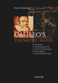 Galileo's Thinking Hand (Mannerism, Anti-Mannerism and the Virtue of Drawing in the Foundation of Early Modern Science) by Horst Bredekamp, Cohen Mitch, 9783110520064