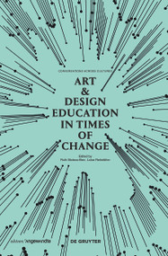 Art & Design Education in Times of Change (Conversations Across Cultures) by Ruth Mateus-Berr, Luise Reitstätter, 9783110525120
