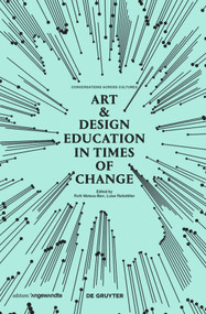 Art & Design Education in Times of Change (Conversations Across Cultures) by Ruth Mateus-Berr, Luise Reitstätter, 9783110525120