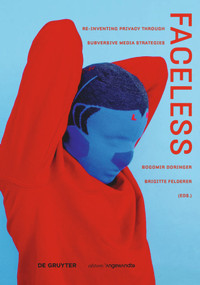 Faceless (Re-inventing Privacy Through Subversive Media Strategies) by Bogomir Doringer, Brigitte Felderer, 9783110525137