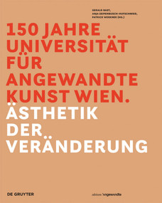 150 Jahre Universität für angewandte Kunst Wien (Ästhetik der Veränderung) (German Edition) by Gerald Bast, Anja Seipenbusch-Hufschmied, Patrick Werkner, 9783110525175