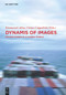 Dynamis of the Image (Moving Images in a Global World) by Emmanuel Alloa, Chiara Cappelletto, 9783110528749