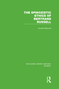 The Spinozistic Ethics of Bertrand Russell by Kenneth Blackwell, 9780415752718