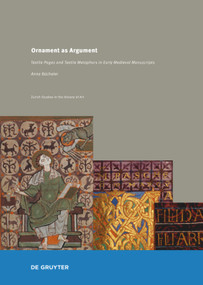 Ornament as Argument (Textile Pages and Textile Metaphors in Early Medieval Manuscripts) by Anna Bücheler, 9783110530704