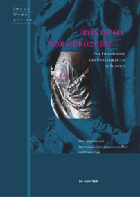 Ikonische Formprozesse (Zur Philosophie des Unbestimmten in Bildern) (German Edition) by Marion Lauschke, Johanna Schiffler, Franz Engel, 9783110531039