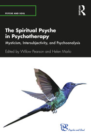 The Spiritual Psyche in Psychotherapy (Mysticism, Intersubjectivity, and Psychoanalysis) - 9780367542559 by Willow Pearson, Helen Marlo, 9780367542559