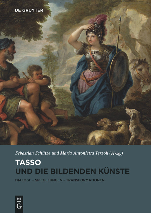 Tasso und die bildenden Künste (Dialoge, Spiegelungen, Transformationen) (German Edition) by Sebastian Schütze, Maria Antonietta Terzoli, 9783110543865