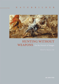 Hunting without Weapons (On the Pursuit of Images) by Maurice Saß, 9783110543872
