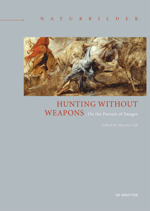 Hunting without Weapons (On the Pursuit of Images) by Maurice Saß, 9783110543872