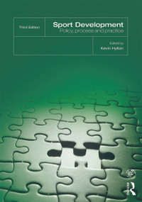 Sport Development (Policy, Process and Practice, third edition) by Kevin Hylton, 9780415675802