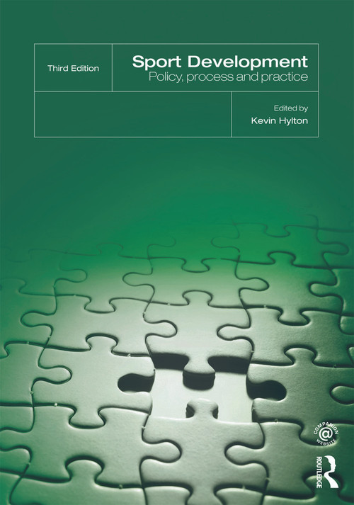 Sport Development (Policy, Process and Practice, third edition) by Kevin Hylton, 9780415675802