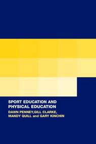 Sport Education in Physical Education (Research Based Practice) by Dawn Penney, Gill Clarke, Mandy Quill, Gary Kinchin, 9780415289689