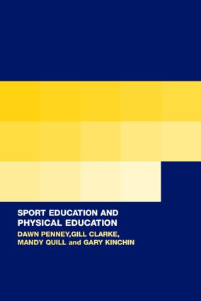 Sport Education in Physical Education (Research Based Practice) by Dawn Penney, Gill Clarke, Mandy Quill, Gary Kinchin, 9780415289689