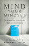 Mind Your Mindset (The Science That Shows Success Starts with Your Thinking) by Michael Hyatt, Megan Hyatt Miller, 9780801094705
