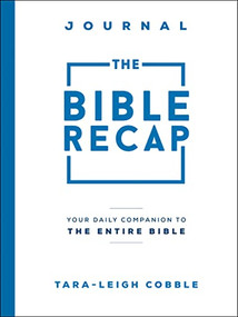 The Bible Recap Journal (Your Daily Companion to the Entire Bible) by Tara-Leigh Cobble, 9780764240317
