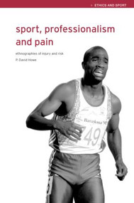 Sport, Professionalism and Pain (Ethnographies of Injury and Risk) by David Howe, 9780415247306