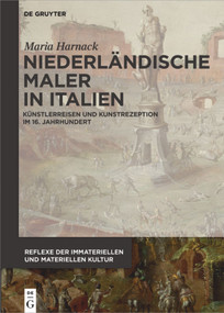 Niederländische Maler in Italien (Künstlerreisen und Kunstrezeption im 16. Jahrhundert) (German Edition) by Maria Harnack, 9783110557428