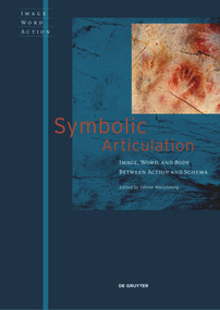 Symbolic Articulation (Image, Word, and Body between Action and Schema) by Sabine Marienberg, 9783110558128