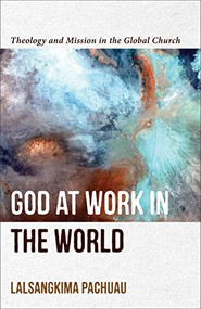 God at Work in the World (Theology and Mission in the Global Church) by Lalsangkima Pachuau, 9781540961365